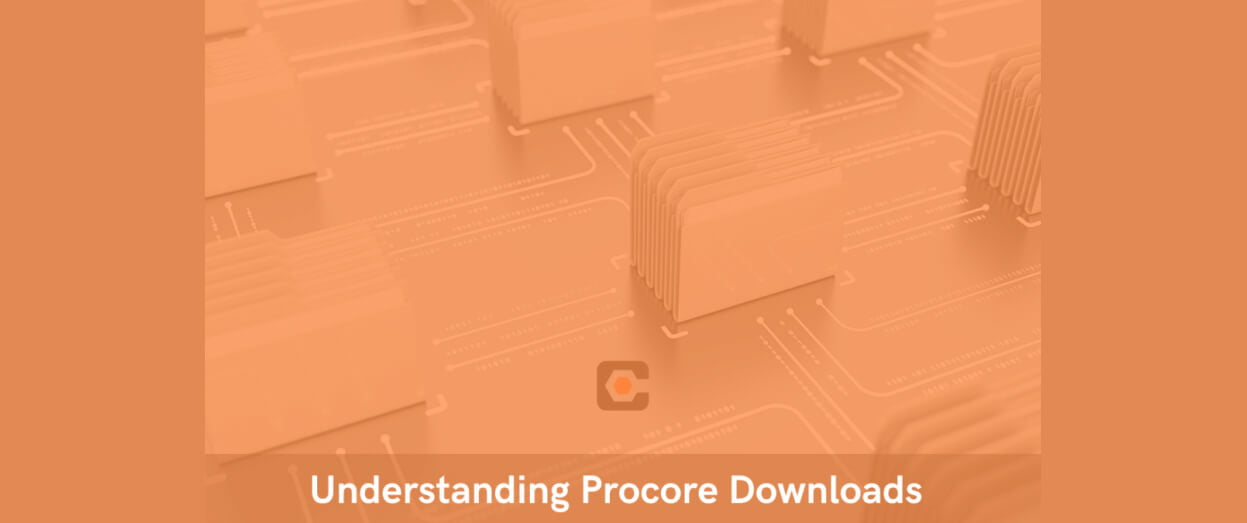 Understanding Procore Downloads