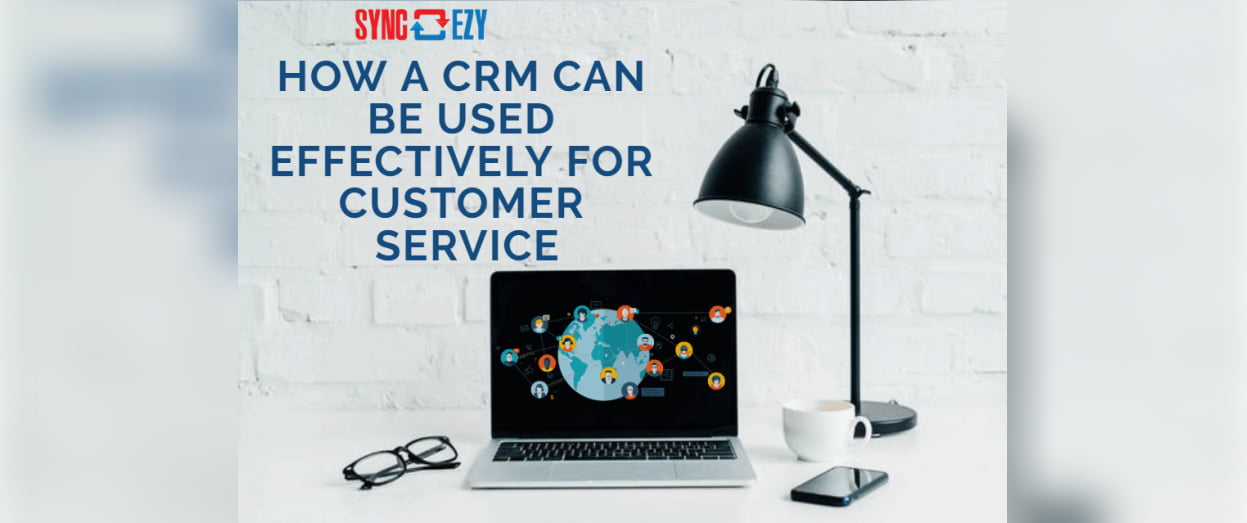 How a CRM can be used effectively for Customer Service