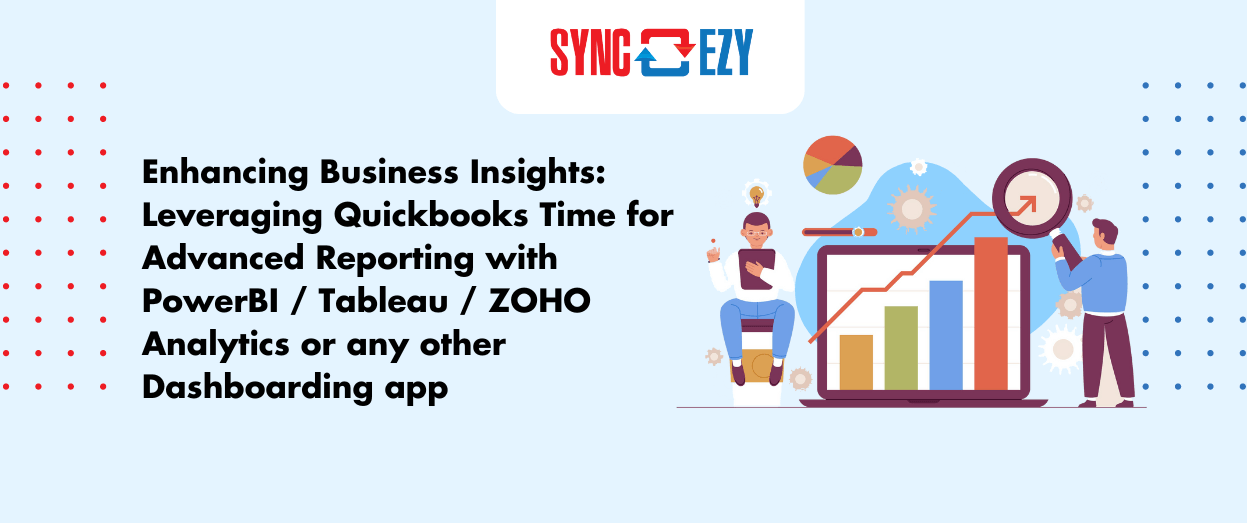 Enhancing Business Insights: Leveraging Quickbooks Time for Advanced Reporting with PowerBI / Tableau / ZOHO Analytics or any other Dashboarding app