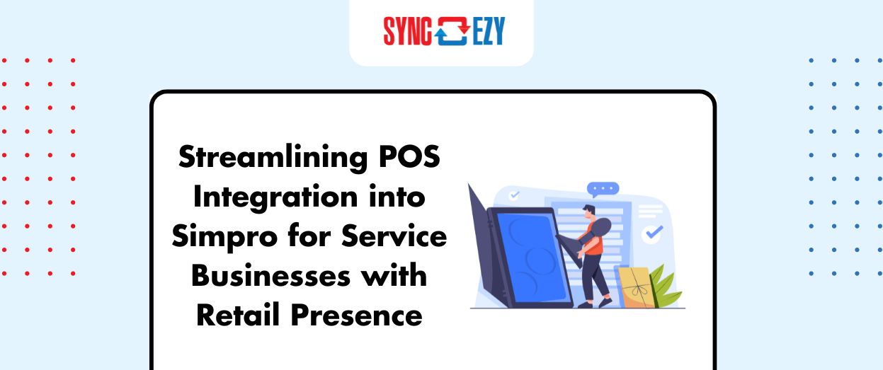 Streamlining POS Integration into Simpro for Service Businesses with Retail Presence.