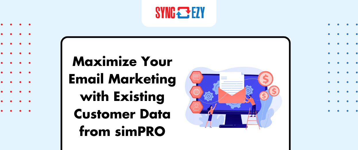 Maximize Your Email Marketing with Existing Customer Data from simPRO