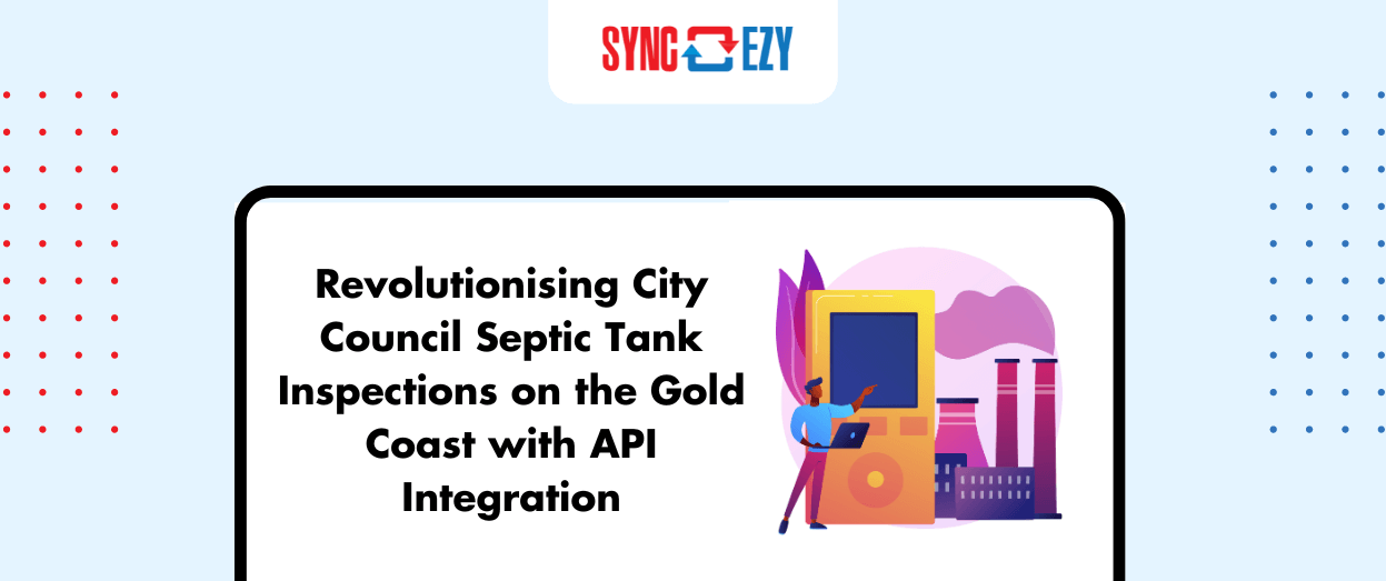 Revolutionising City Council Septic Tank Inspections on the Gold Coast with API Integration