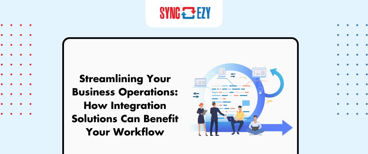 How Integration Solutions Can Benefit Your Workflow