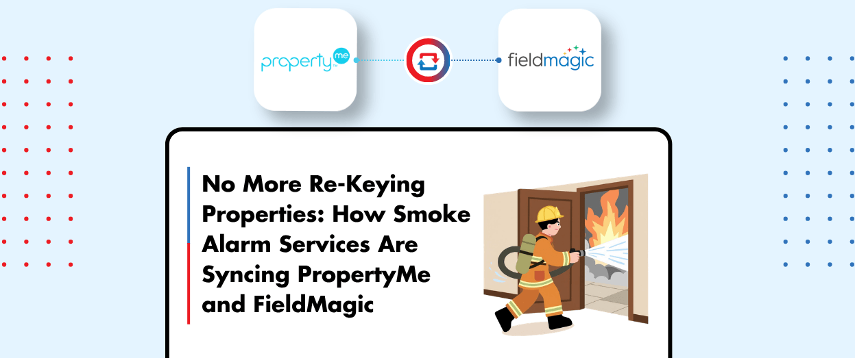 No More Re-Keying Properties: How Smoke Alarm Services Are Syncing PropertyMe and FieldMagic