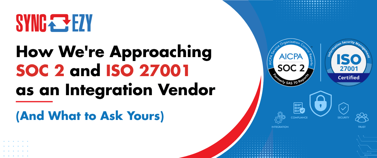 How We’re Approaching SOC 2 and ISO 27001 as an Integration Vendor (And What to Ask Yours)