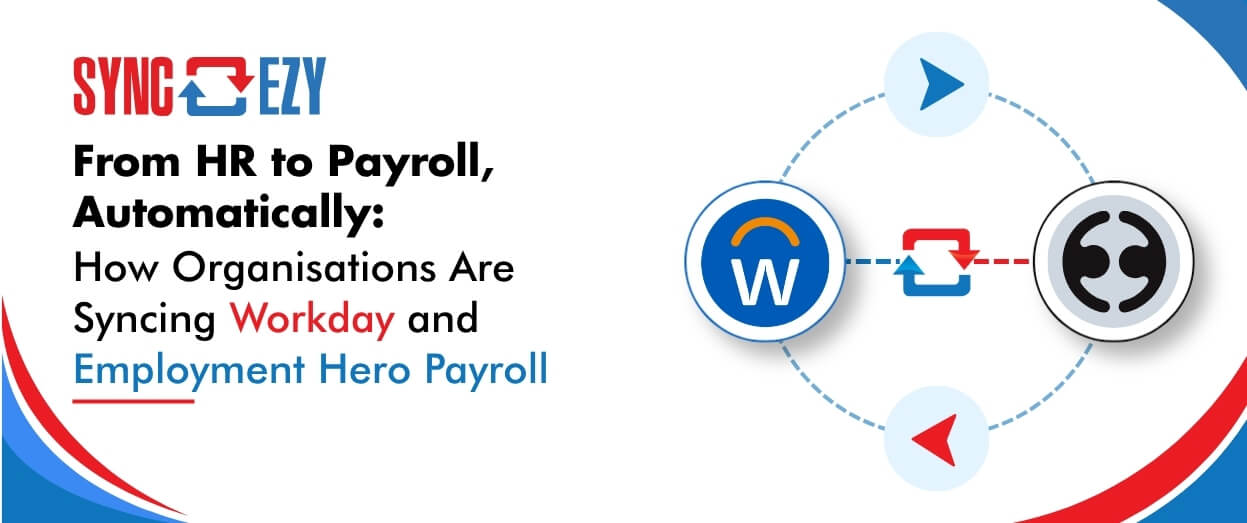 From HR to Payroll, Automatically: How Organisations Are Syncing Workday and Employment Hero Payroll